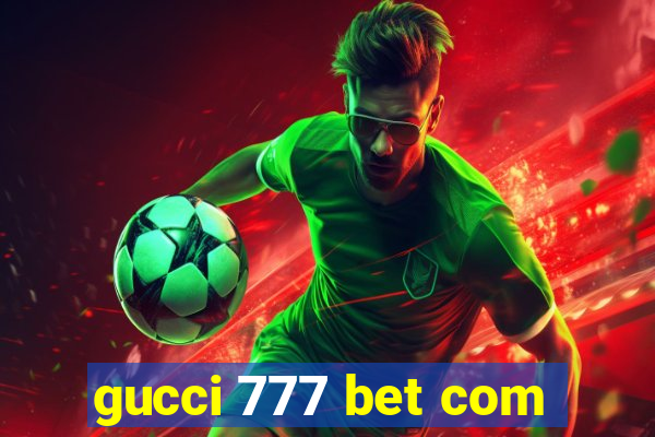 gucci 777 bet com